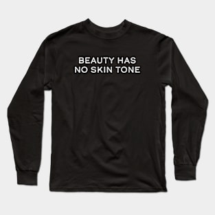 Beauty has no skin tone Long Sleeve T-Shirt